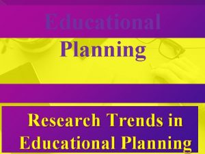Educational Planning Research Trends in Educational Planning o