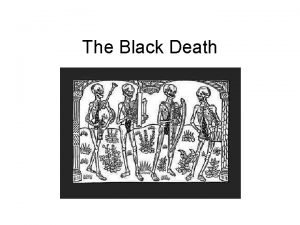 The Black Death The Black Death a devastating