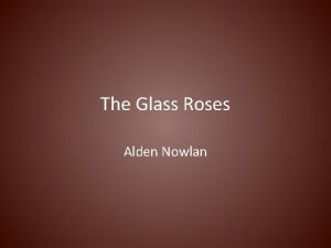 The Glass Roses Alden Nowlan Alden Nowlan In