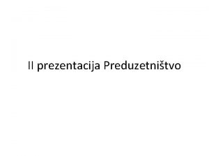 II prezentacija Preduzetnitvo Definicije i modeli preduzetnikog procesa