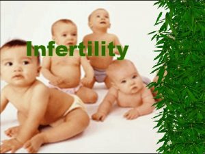 Infertility Male sperm production Male sperm production Female