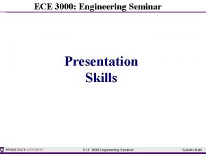 ECE 3000 Engineering Seminar Presentation Skills ECE 3000