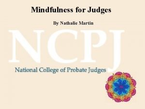 Mindfulness for Judges By Nathalie Martin Lawyering from