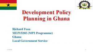 Development Policy Planning in Ghana Richard Fosu MEP