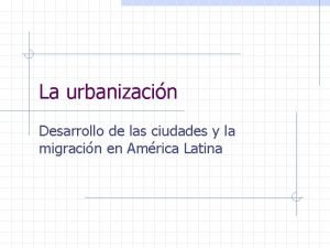 La urbanizacin Desarrollo de las ciudades y la