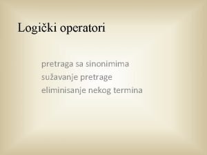 Logiki operatori pretraga sa sinonimima suavanje pretrage eliminisanje