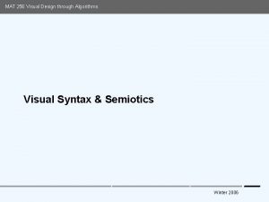 MAT 256 Visual Design through Algorithms Visual Syntax