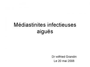 Mdiastinites infectieuses aigus Dr wilfried Grandin Le 20