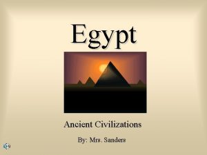 Egypt Ancient Civilizations By Mrs Sanders Historical Overview