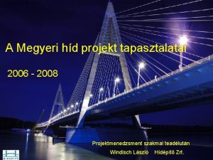 A Megyeri hd projekt tapasztalatai 2006 2008 Projektmenedzsment