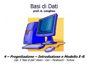 Basi di Dati prof A Longheu 4 Progettazione