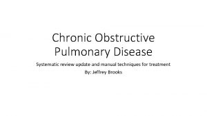 Chronic Obstructive Pulmonary Disease Systematic review update and