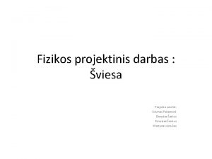 Fizikos projektinis darbas viesa Projekta sukr Edvinas Pakamor