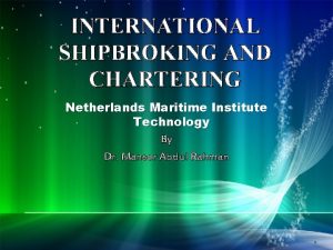 INTERNATIONAL SHIPBROKING AND CHARTERING Netherlands Maritime Institute Technology