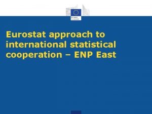 Eurostat approach to international statistical cooperation ENP East