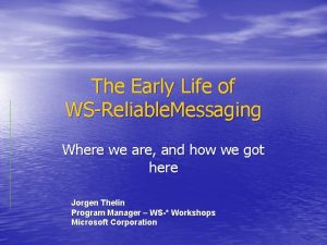 The Early Life of WSReliable Messaging Where we