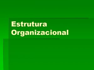 Condicionantes da estrutura organizacional Condicionantes da estrutura organizacional