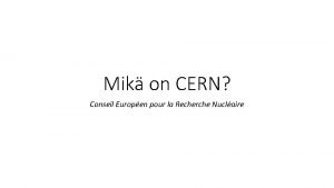 Mik on CERN Conseil Europen pour la Recherche