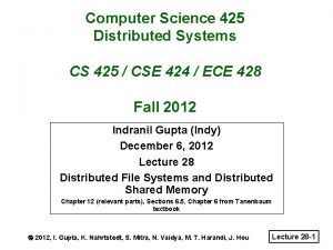 Computer Science 425 Distributed Systems CS 425 CSE