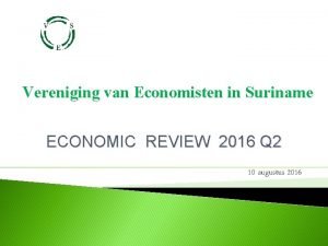 Vereniging van Economisten in Suriname ECONOMIC REVIEW 2016