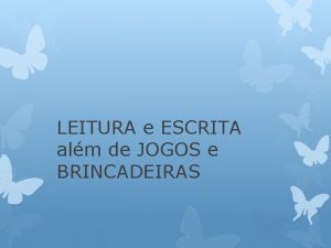 LEITURA e ESCRITA alm de JOGOS e BRINCADEIRAS