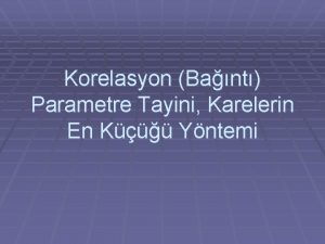 Korelasyon Bant Parametre Tayini Karelerin En K Yntemi