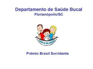Departamento de Sade Bucal FlorianpolisSC Prmio Brasil Sorridente