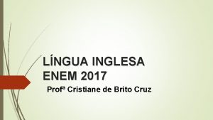LNGUA INGLESA ENEM 2017 Prof Cristiane de Brito