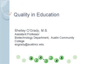 Quality in Education Shelley OGrady M S Assistant
