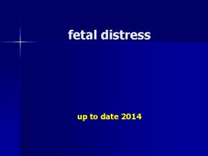 fetal distress up to date 2014 TERMINOLOGY FOR