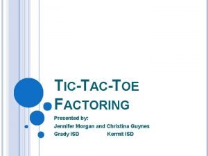 Tic tac toe factoring method