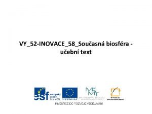 VY52 INOVACE58Souasn biosfra uebn text Biosfra dnes Vvoj