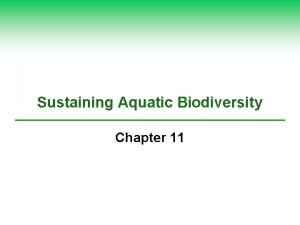 Sustaining Aquatic Biodiversity Chapter 11 Natural Capital Degradation