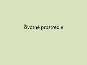 ivotn prostredie Zneistenie ivotnho prostredia Zneistenie ivotnho prostredia