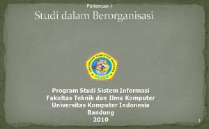 Pertemuan I Studi dalam Berorganisasi Program Studi Sistem