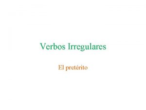 Verbos Irregulares El pretrito El pretrito de verbos