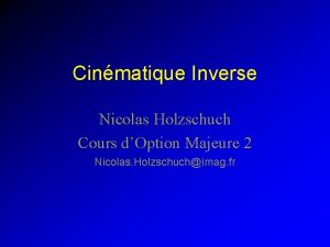 Cinmatique Inverse Nicolas Holzschuch Cours dOption Majeure 2