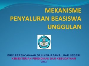 MEKANISME PENYALURAN BEASISWA UNGGULAN BIRO PERENCANAAN DAN KERJASAMA