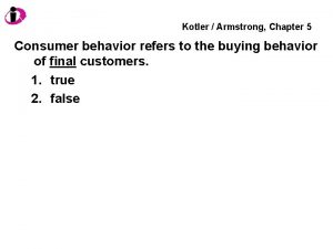Kotler Armstrong Chapter 5 Consumer behavior refers to