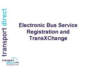 Electronic Bus Service Registration and Trans XChange What