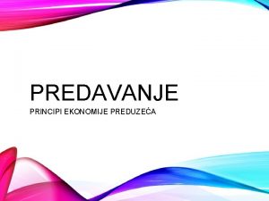 PREDAVANJE PRINCIPI EKONOMIJE PREDUZEA PRODUKTIVNOST Ekonomski principi poslovanja