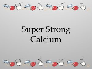 Super Strong Calcium Calcium Is Necessary For Strong