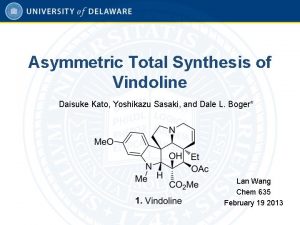 Asymmetric Total Synthesis of Vindoline Daisuke Kato Yoshikazu