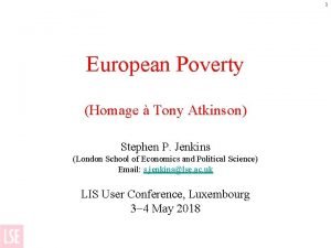 1 European Poverty Homage Tony Atkinson Stephen P