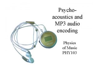 Psychoacoustics and MP 3 audio encoding Physics of