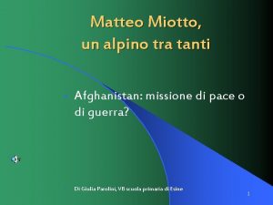 Matteo Miotto un alpino tra tanti Afghanistan missione