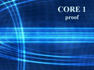 CORE 1 proof What is Mathematical Proof The