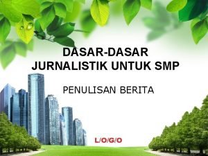 DASARDASAR JURNALISTIK UNTUK SMP PENULISAN BERITA LOGO Apa