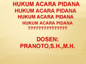 HUKUM ACARA PIDANA DOSEN PRANOTO S H M