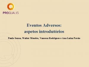 Eventos Adversos aspetos introdutrios Paulo Sousa Walter Mendes
